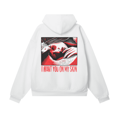 I WANT YOU ON MY SKIN Hoodie